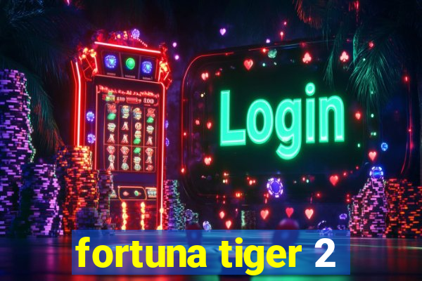 fortuna tiger 2